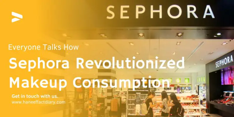 Everyone Talks How Sephora Revolutionized Makeup Consumption 2022